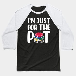 I'm Just Here For The Pot Baseball T-Shirt